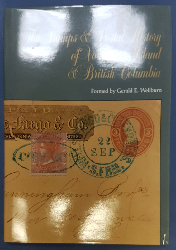 Stamps & Postal History of Vancouver Is. & B.C. colour Gerald Wellburn Book