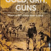 Gold, Grit, Guns - Miners on B.C.'s Fraser River in 1858