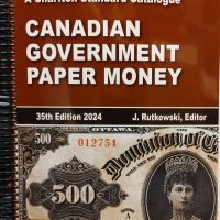 Charlton Standard Canadian Government Paper Money Catalogue 35th Edition 2024, J. Rutkowski, Editor. 418 pages.